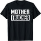 Mother Trucker Shirt Funny Trucker Life Truck Driver Humor T-Shirt - T-Shirt | Black