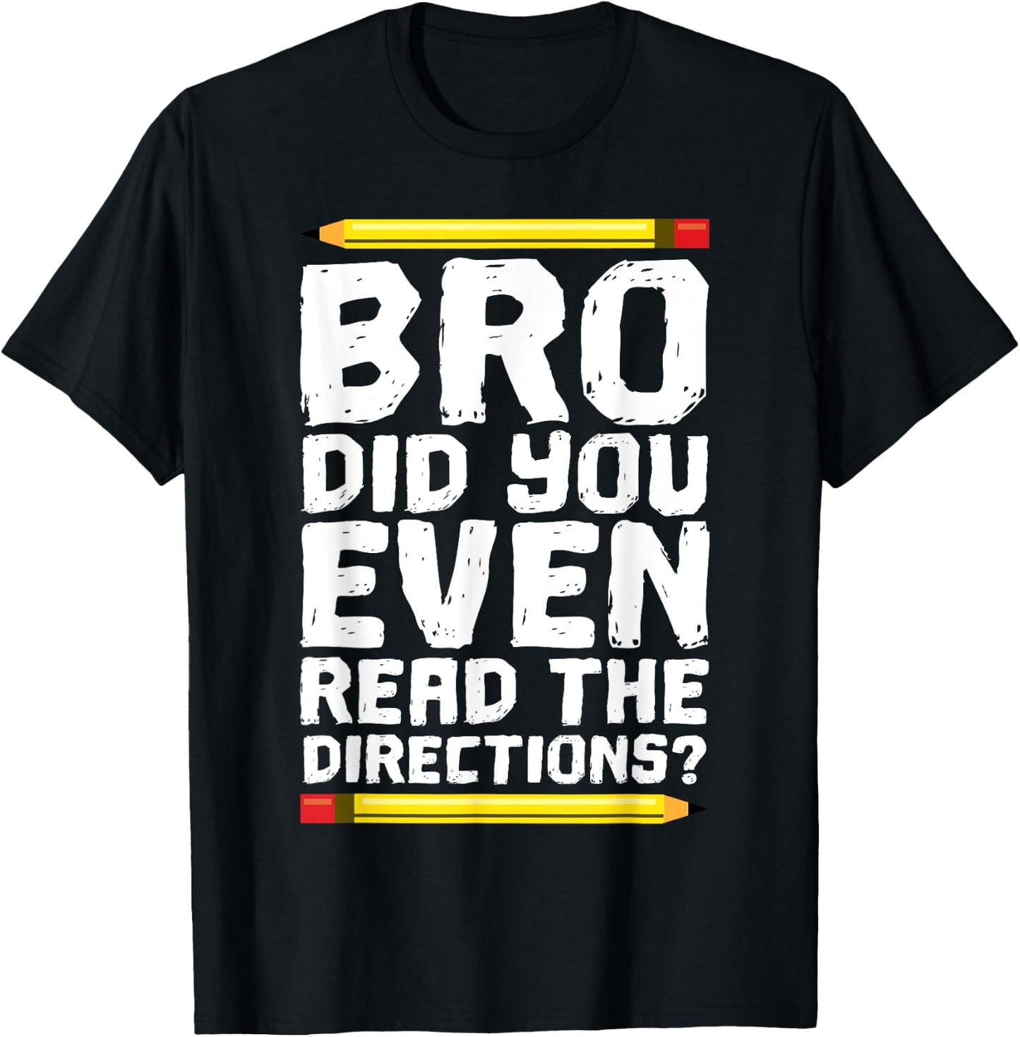 Bro Did You Even Read Directions Shirt Teacher T-Shirt - T-Shirt | Black