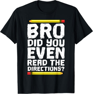 Bro Did You Even Read Directions Shirt Teacher T-Shirt - T-Shirt | Black
