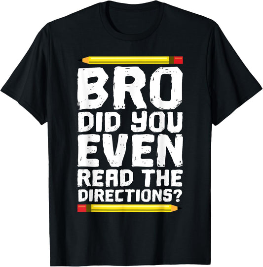 Bro Did You Even Read Directions Shirt Teacher T-Shirt - T-Shirt | Black