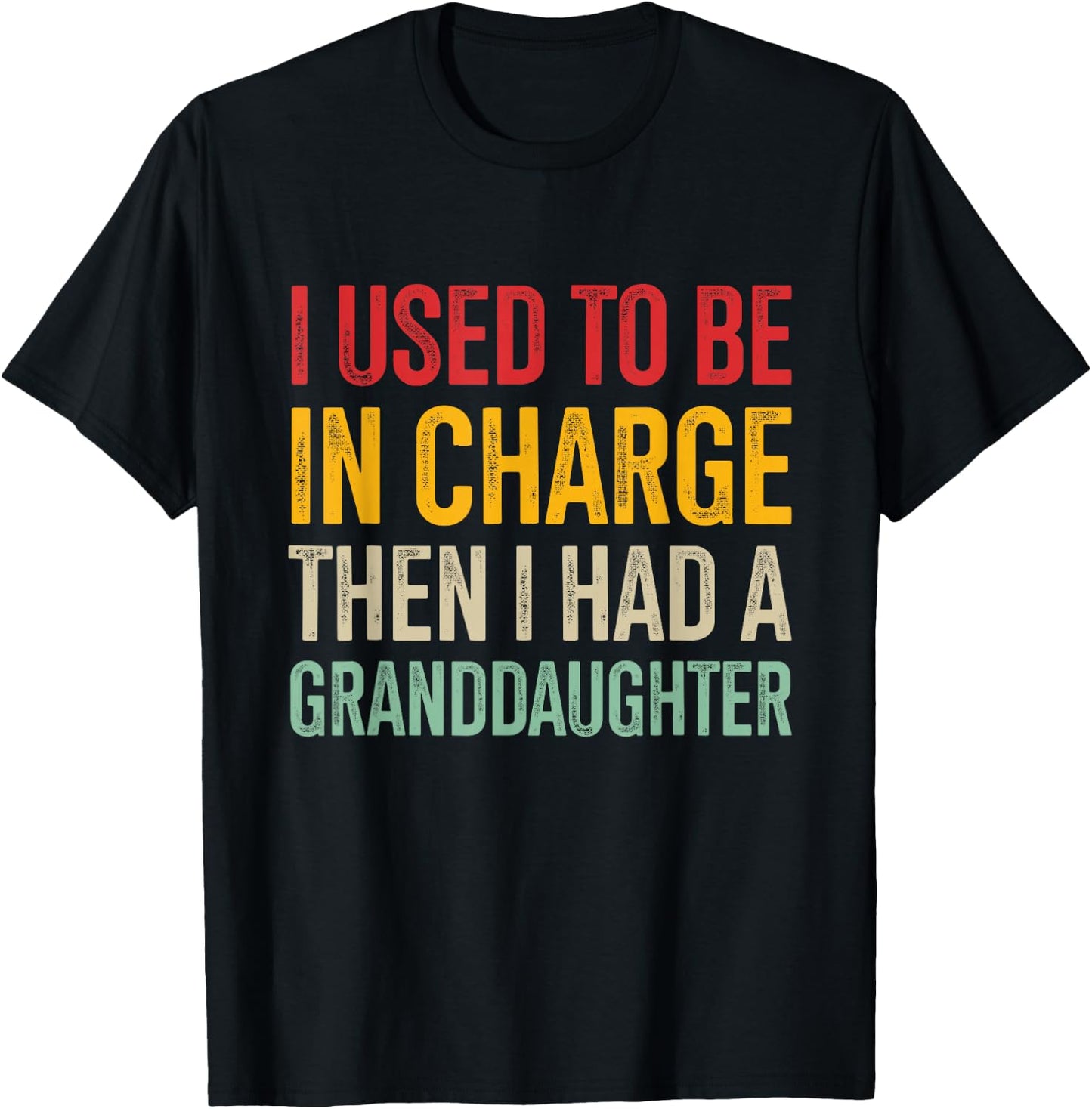 I Used to Be in Charge Then I Had A Granddaughter T-Shirt - T-Shirt | Black