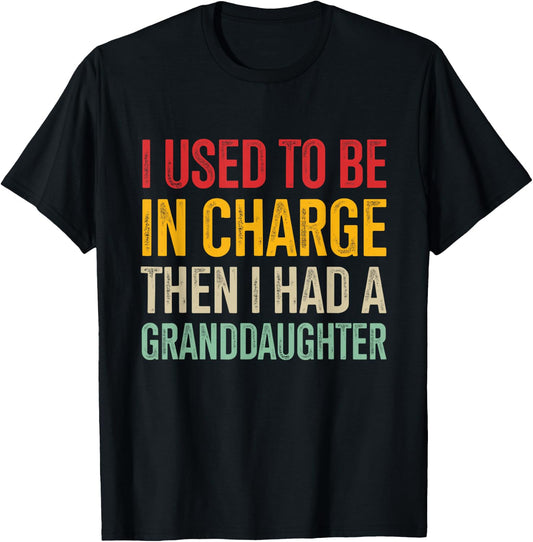 I Used to Be in Charge Then I Had A Granddaughter T-Shirt - T-Shirt | Black