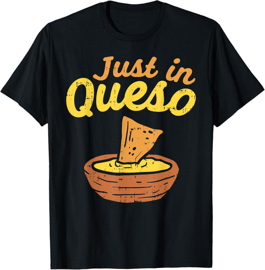 Funny Just In Cheese Queso Cinco De Mayo Nacho Mexican Pun T-Shirt - T-Shirt | Black