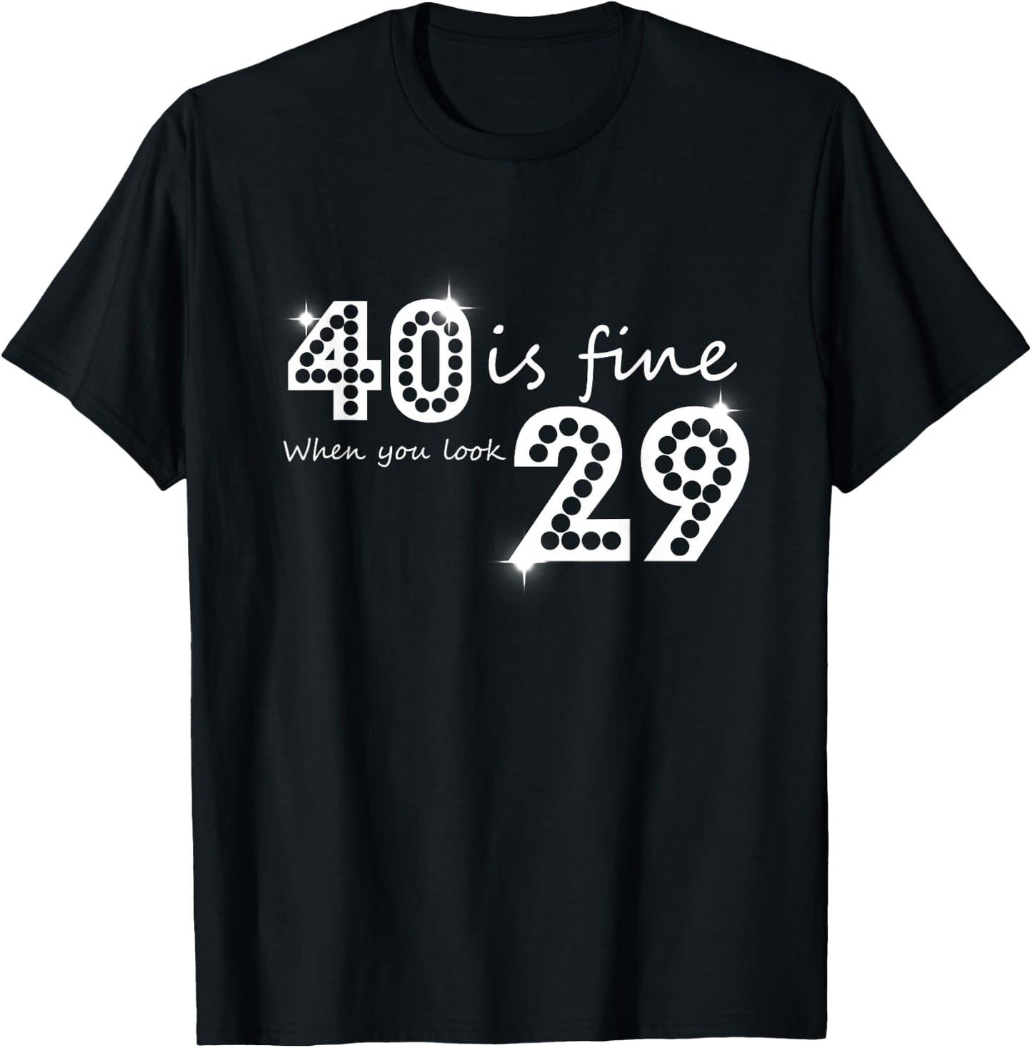40 Is Fine When You Look 29 Birthday Graphic T-Shirt - T-Shirt | Black