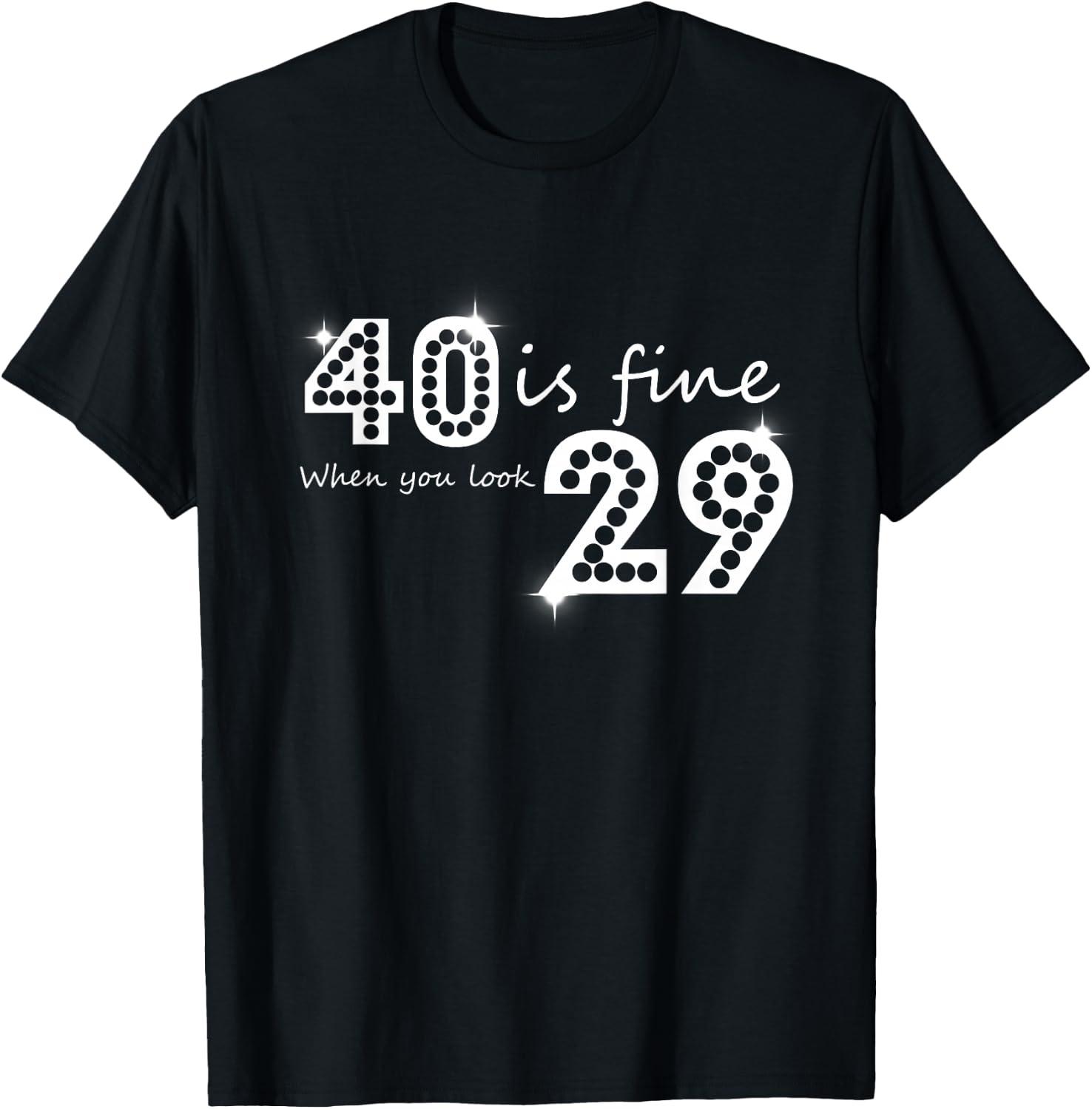 40 Is Fine When You Look 29 Birthday Graphic T-Shirt - T-Shirt | Black