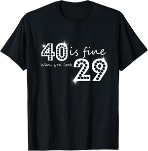 40 Is Fine When You Look 29 Birthday Graphic T-Shirt - T-Shirt | Black