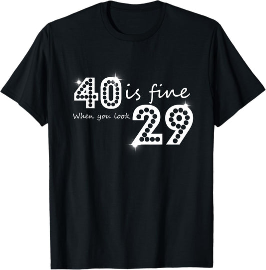 40 Is Fine When You Look 29 Birthday Graphic T-Shirt - T-Shirt | Black