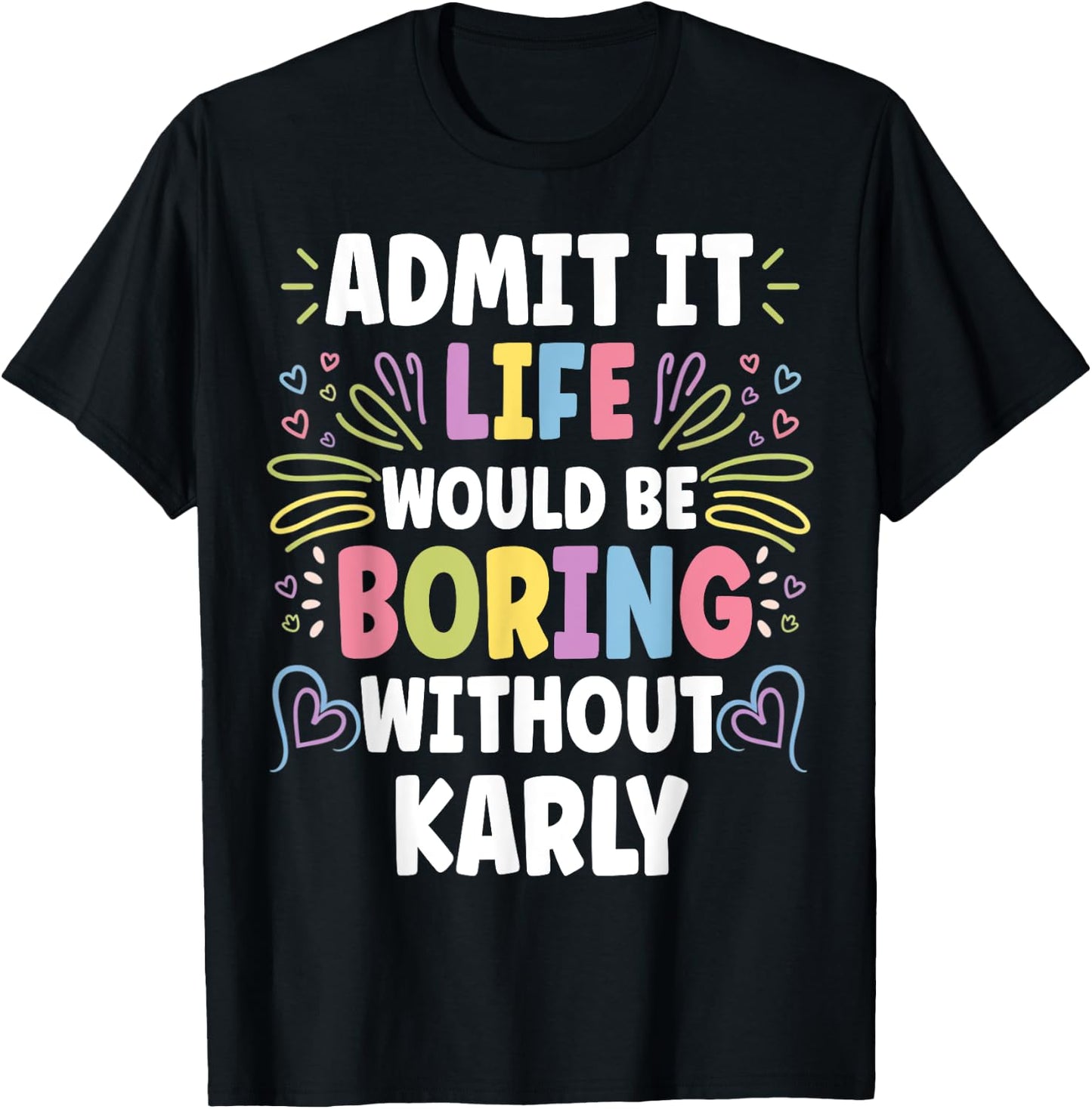 KARLY Personalized Name Funny Cute Custom KARLY Name T-Shirt - T-Shirt | Black