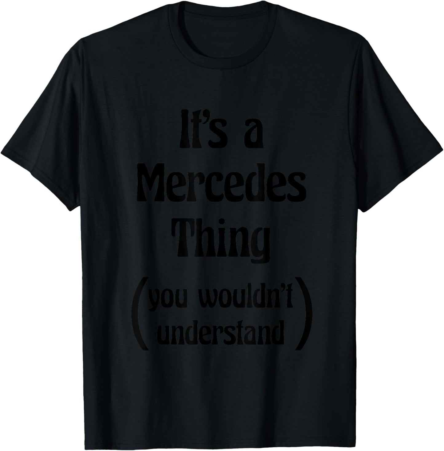 It's a Mercedes Thing You Wouldn't Understand | Gift T-Shirt - T-Shirt | Black