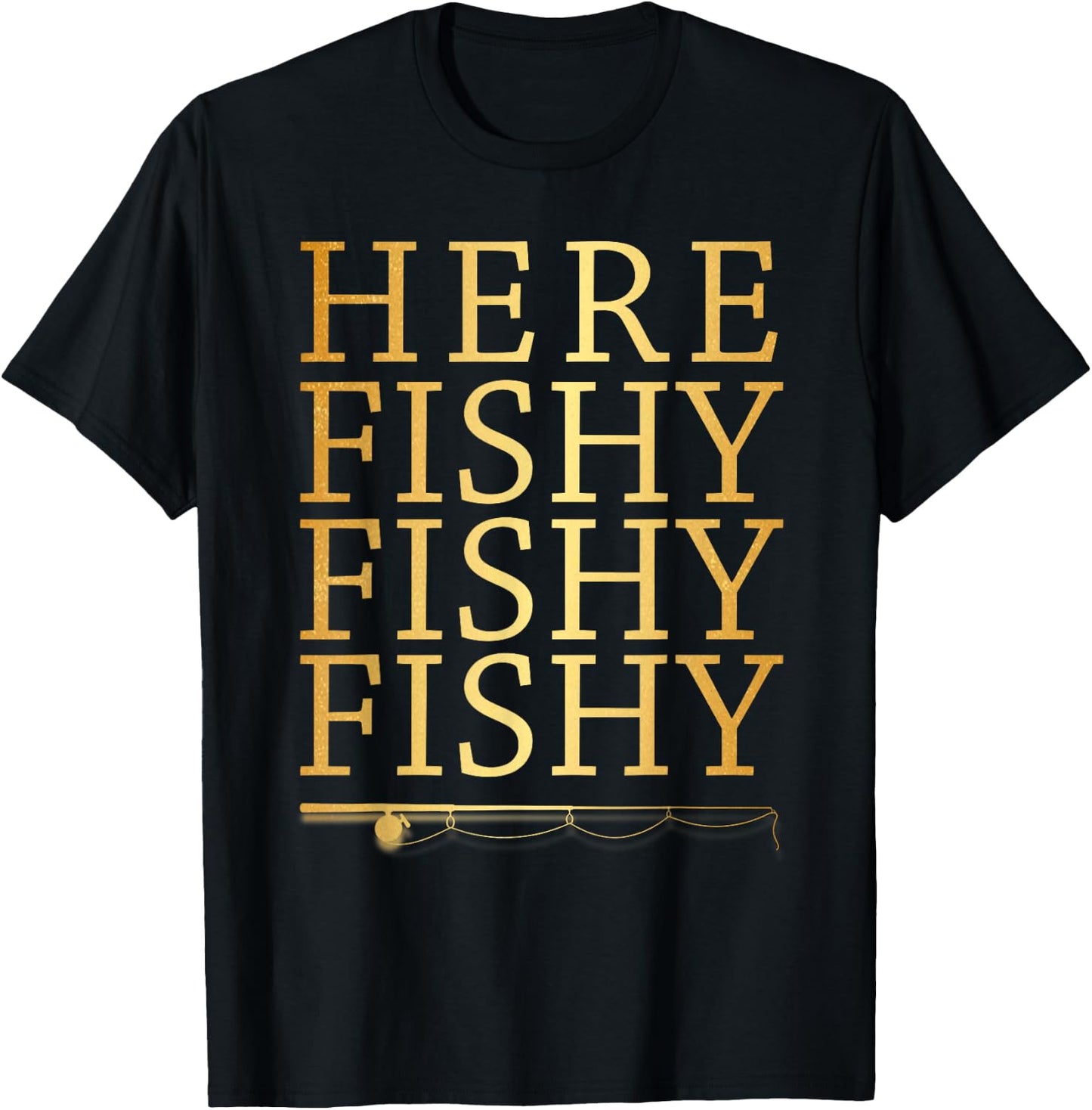 Here Fishy Fishy Fishy Gold Funny Fisherman Fishing T-Shirt - T-Shirt | Black