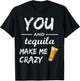 You And Tequila Make Me Crazy , Funny Drinking Shirts T-Shirt - T-Shirt | Black