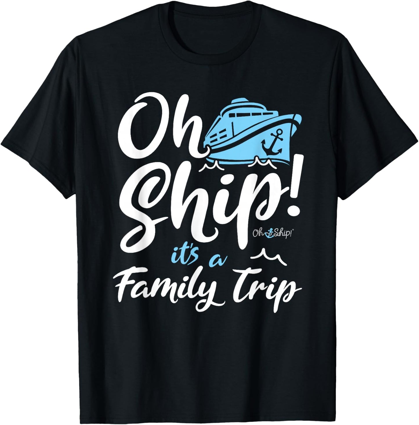 Oh Ship It's a Family Trip - Oh Ship Family Cruise T-Shirt - T-Shirt | Black