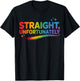 Straight Unfortunately LGBTQ Rainbow Funny Pride T-Shirt - T-Shirt | Black