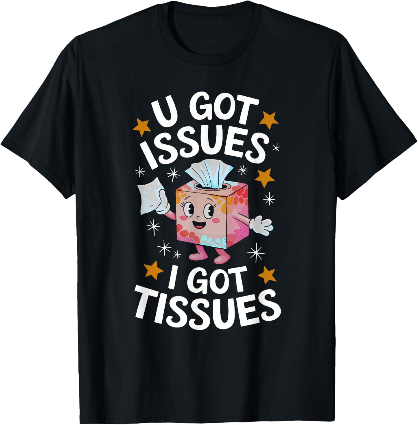 U GOT ISSUES I GOT TISSUES funny design T-Shirt - T-Shirt | Black