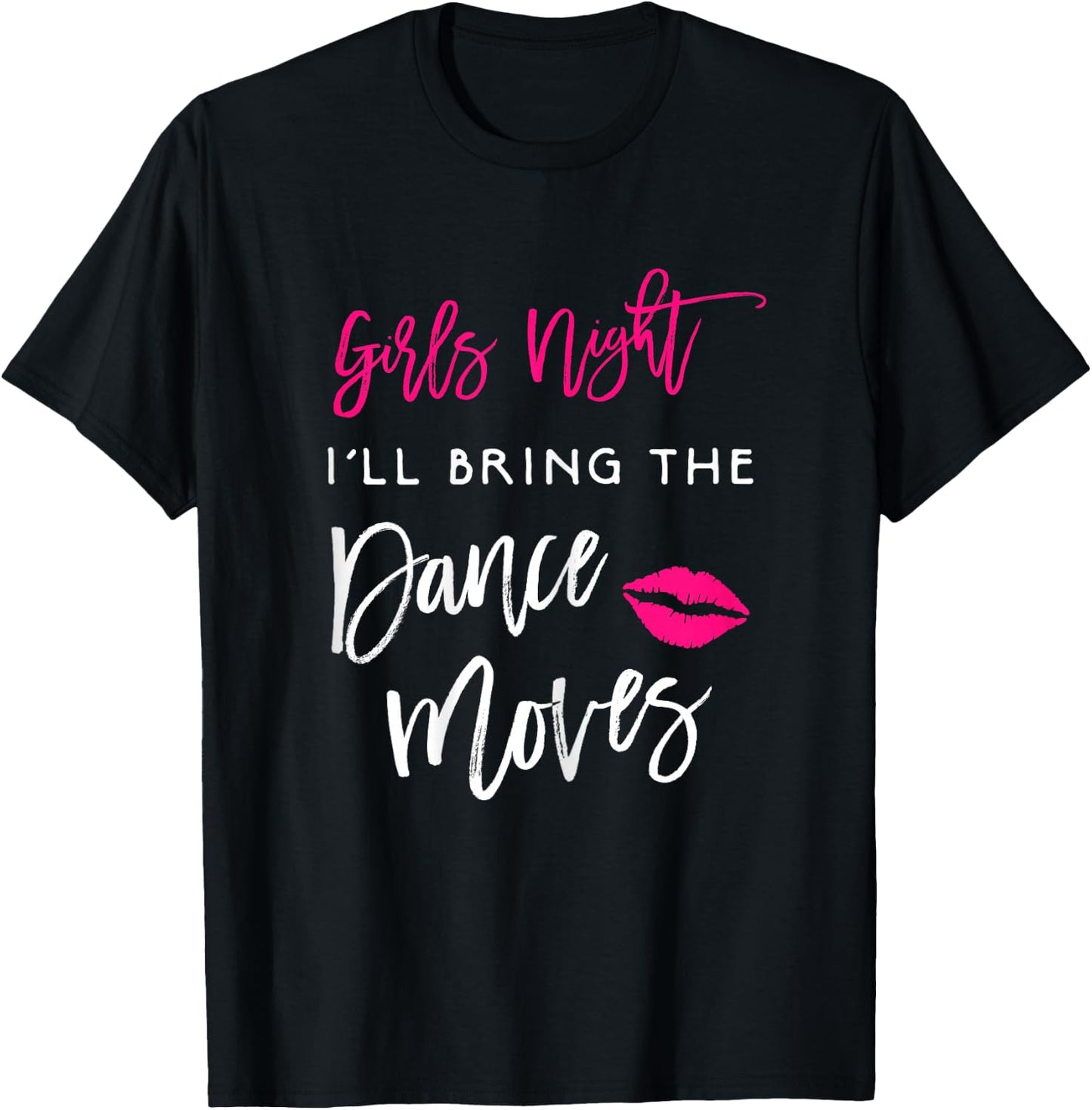 I'll Bring The Dance Moves Shirt Girls Night Party Funny T-Shirt - T-Shirt | Black
