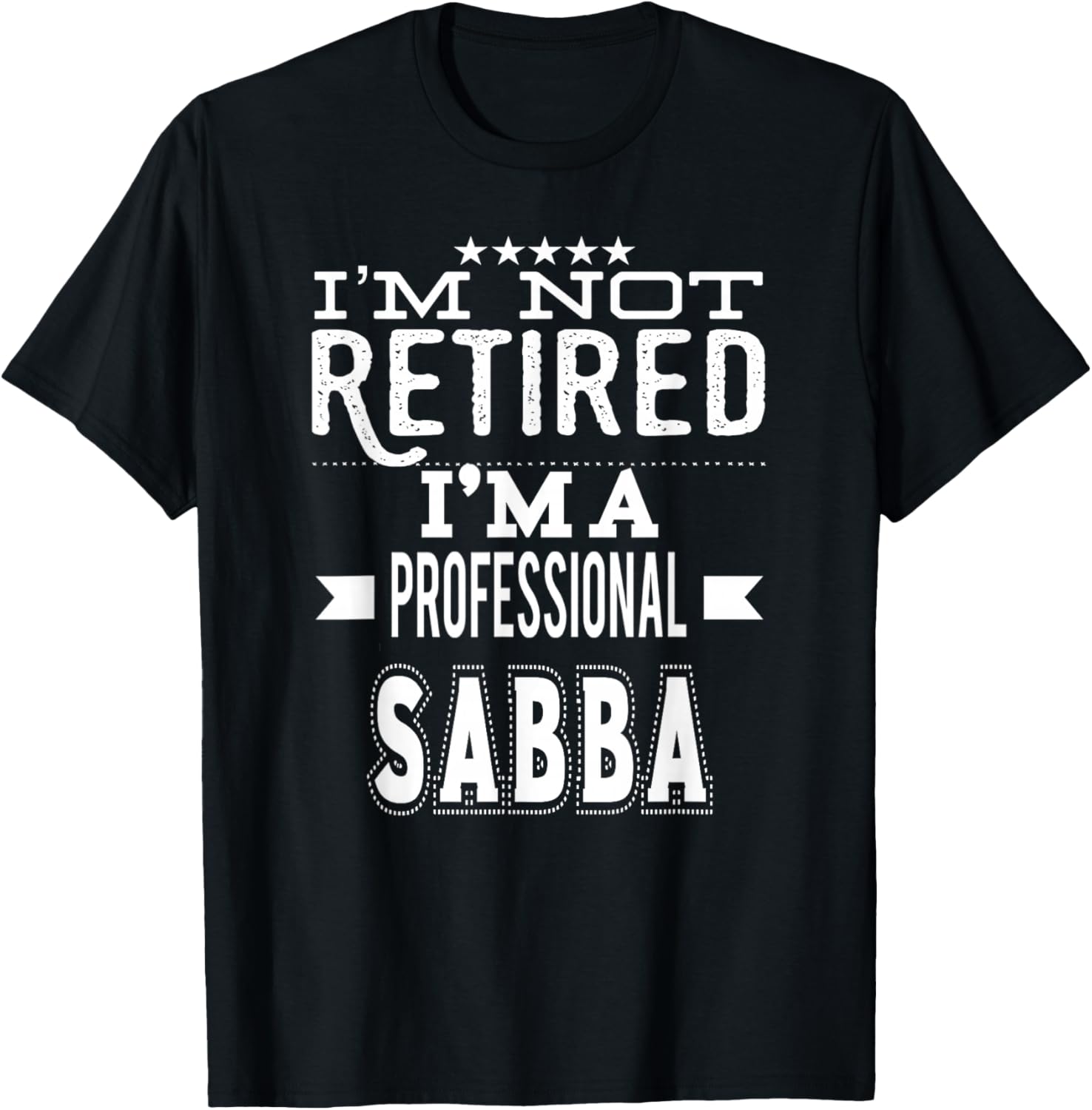 I'm Not Retired I'm A Professional Sabba Jewish Grandpa T-Shirt - T-Shirt | Black