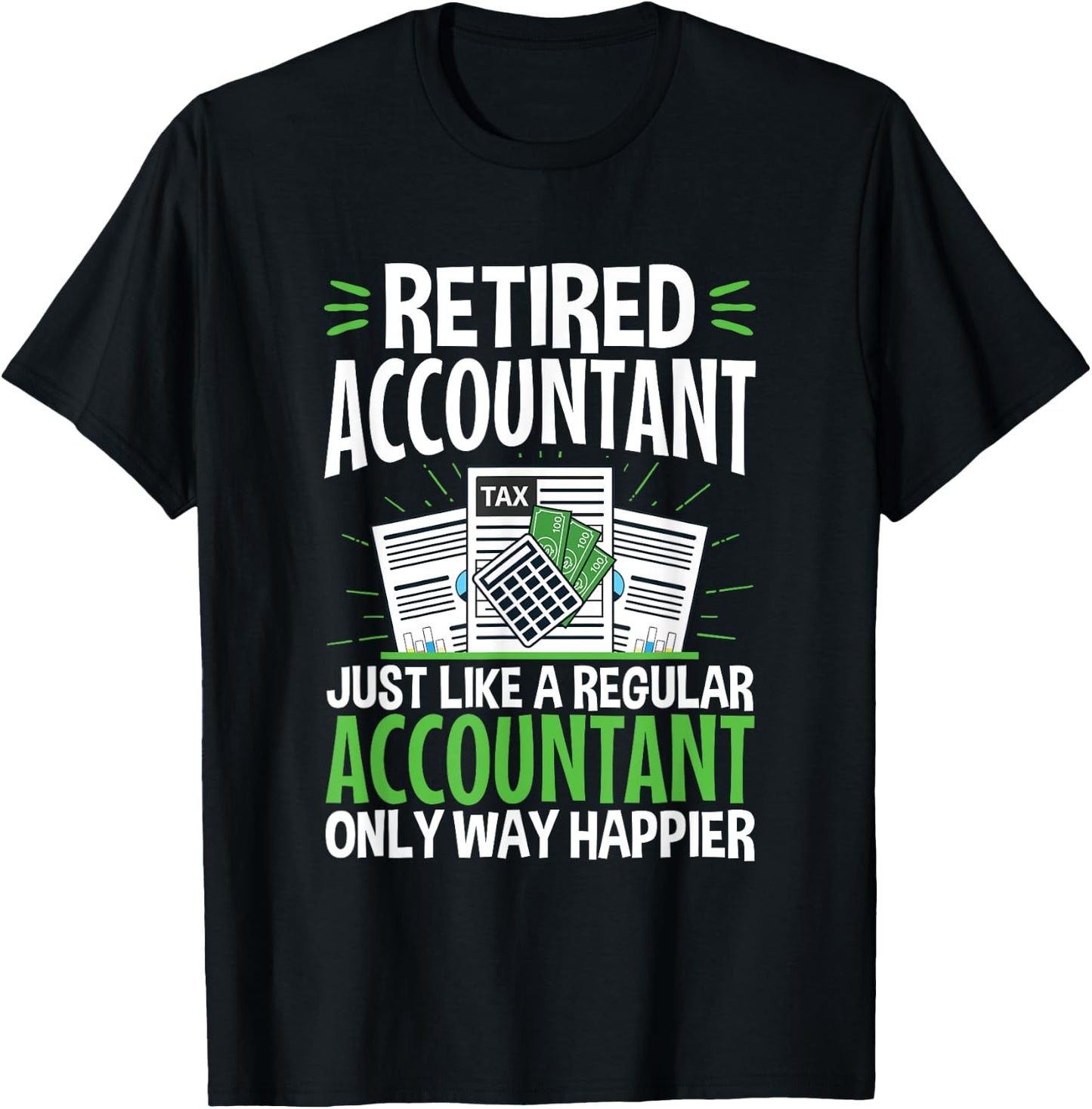 Retired Accountant Way Happier Funny CPA Retirement T-Shirt - T-Shirt | Black