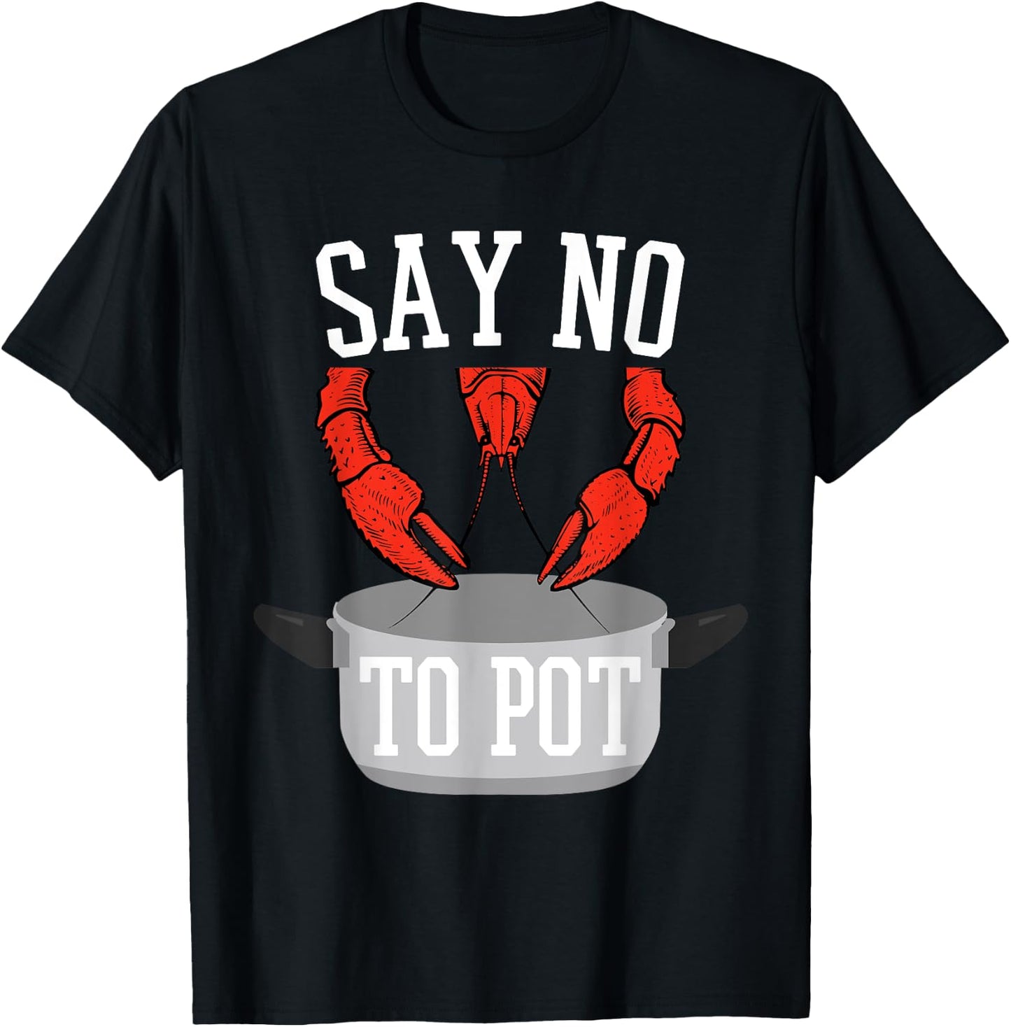 Say No To Pot Lobster Eating Funny Seafood Boil Eat Shrimp T-Shirt - T-Shirt | Black