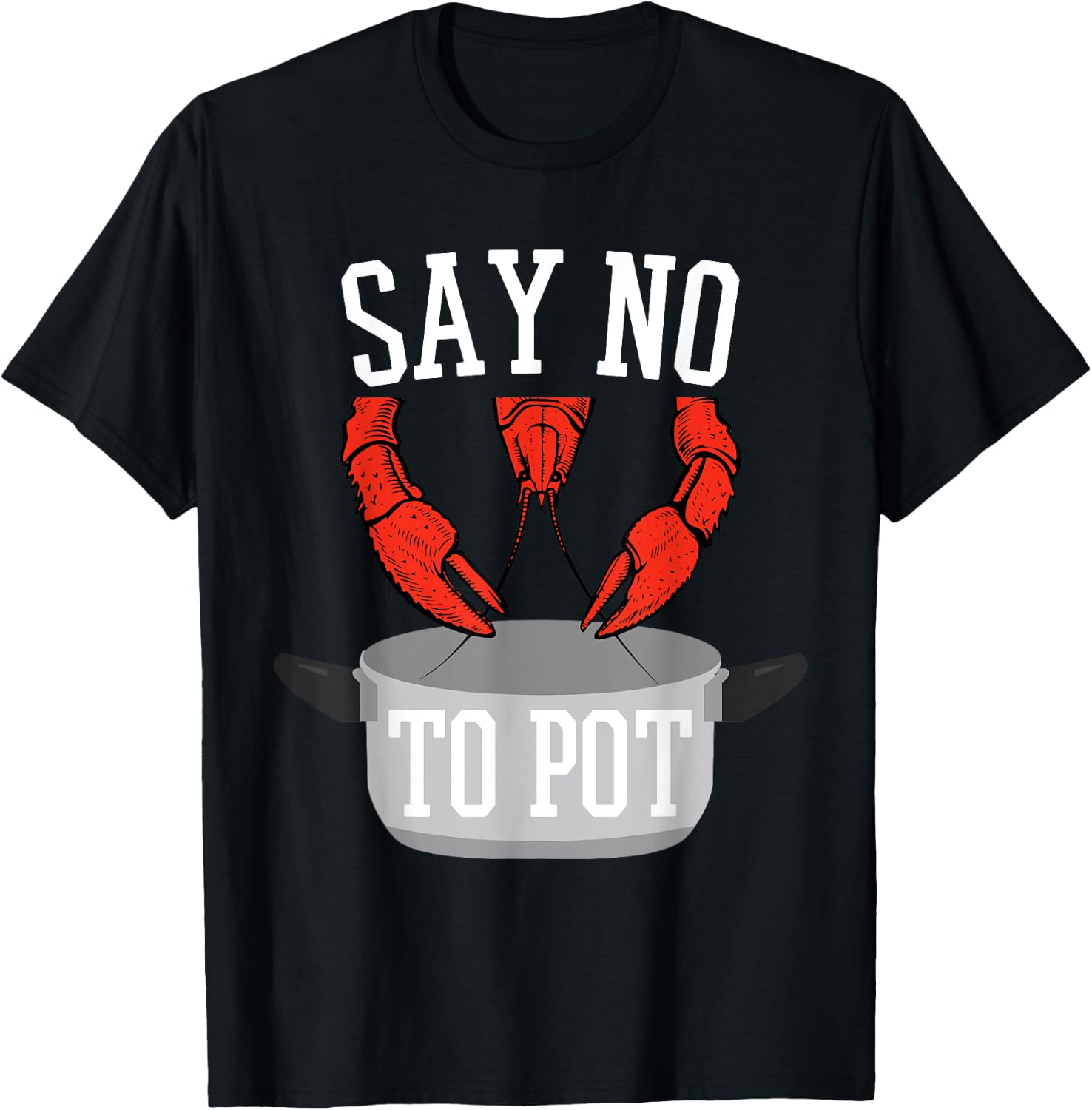 Say No To Pot Lobster Eating Funny Seafood Boil Eat Shrimp T-Shirt - T-Shirt | Black