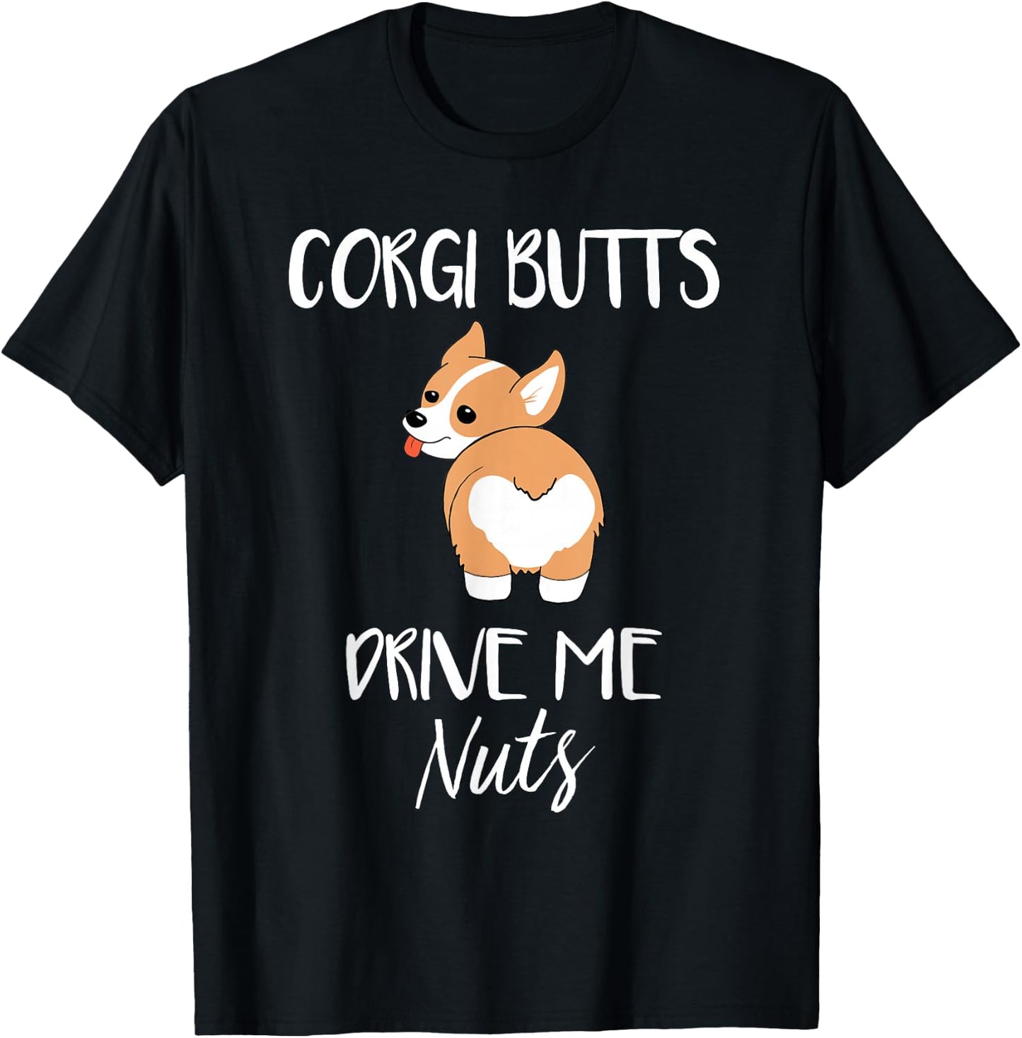 Corgi Butts Drive Me Nuts - Funny Corgi Dog Pet T-Shirt - T-Shirt | Black
