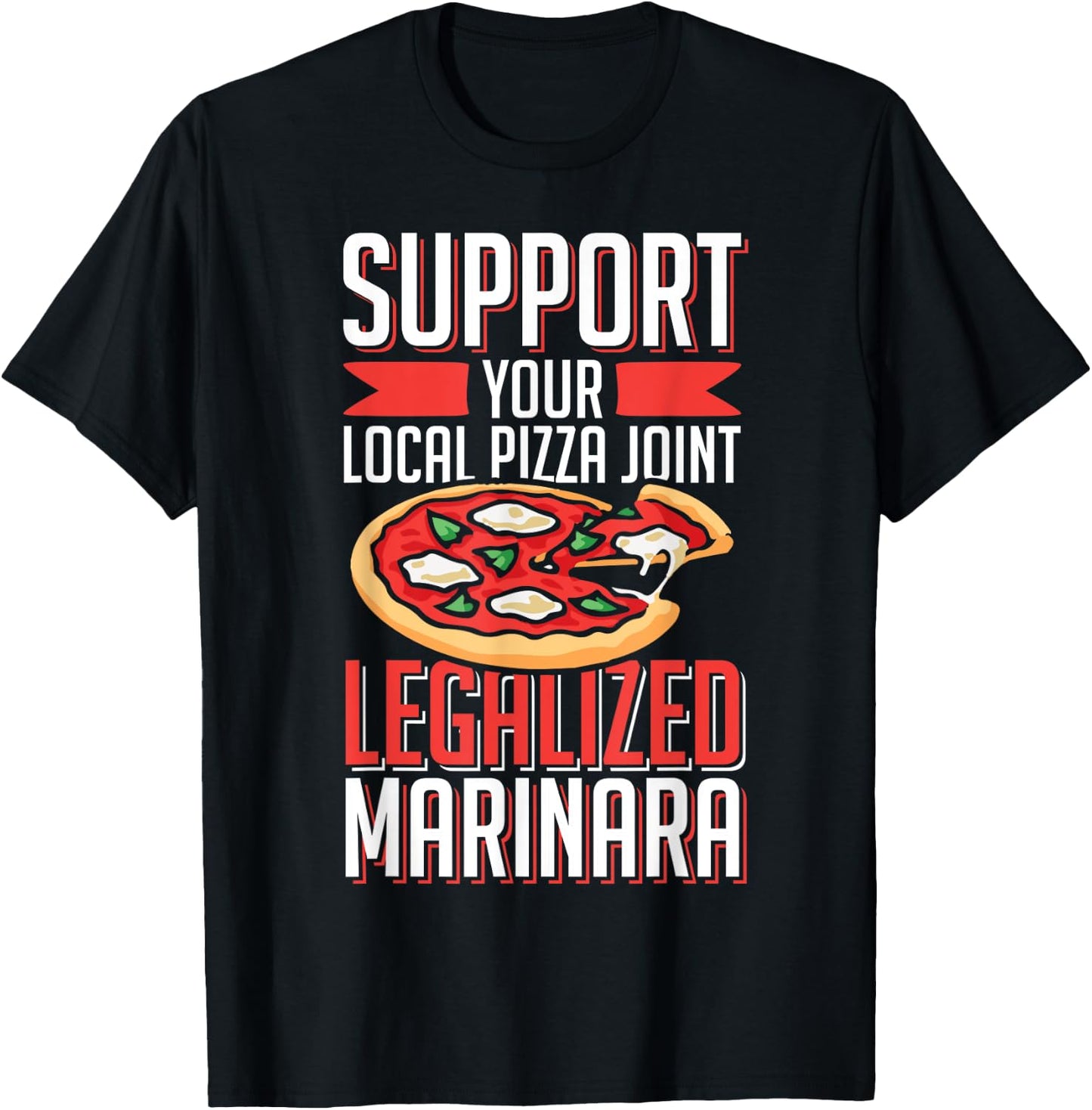 Support Local Pizza Joint Legalized Marinara Funny Food Pun T-Shirt - T-Shirt | Black
