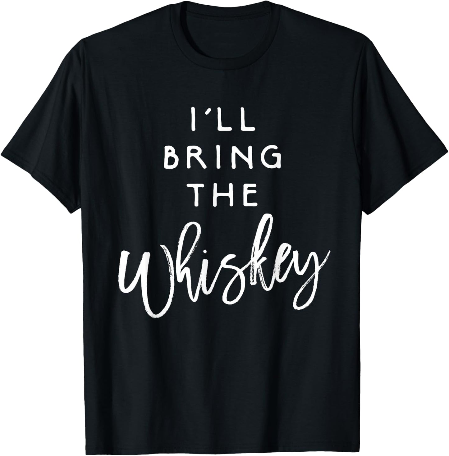 I'll Bring The Whiskey Shirt Funny Drinking Party Group T-Shirt - T-Shirt | Black