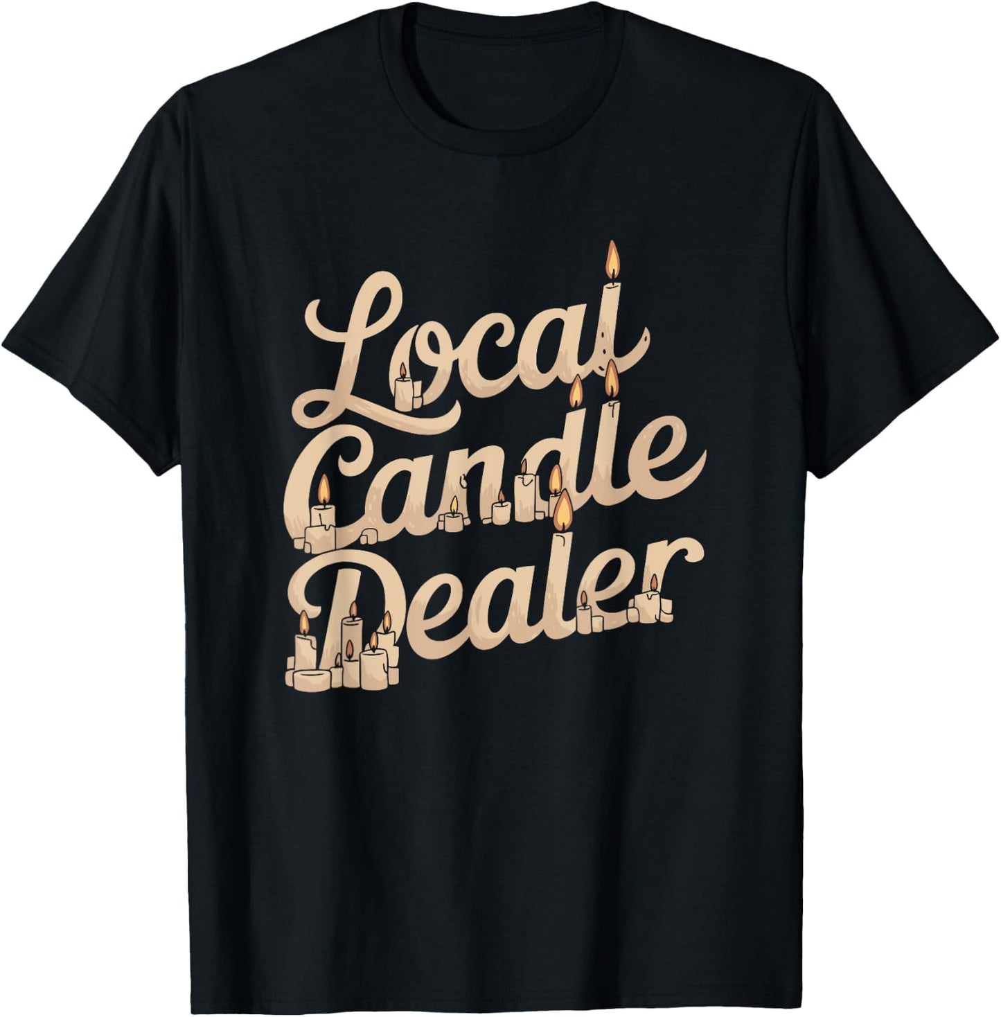Local Candle Dealer Funny Candle Making T-Shirt - T-Shirt | Black