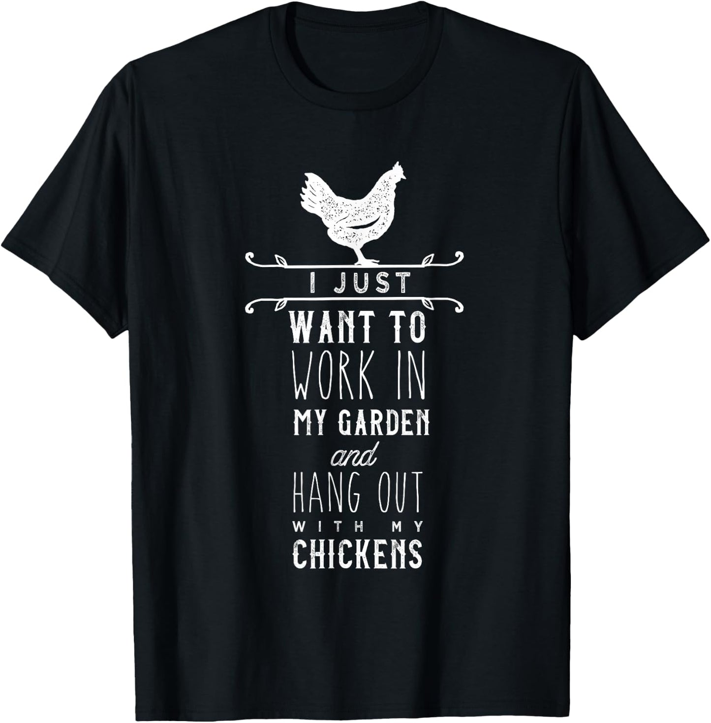 I Just Want To Work In My Garden And Hang Out With Chickens T-Shirt - T-Shirt | Black