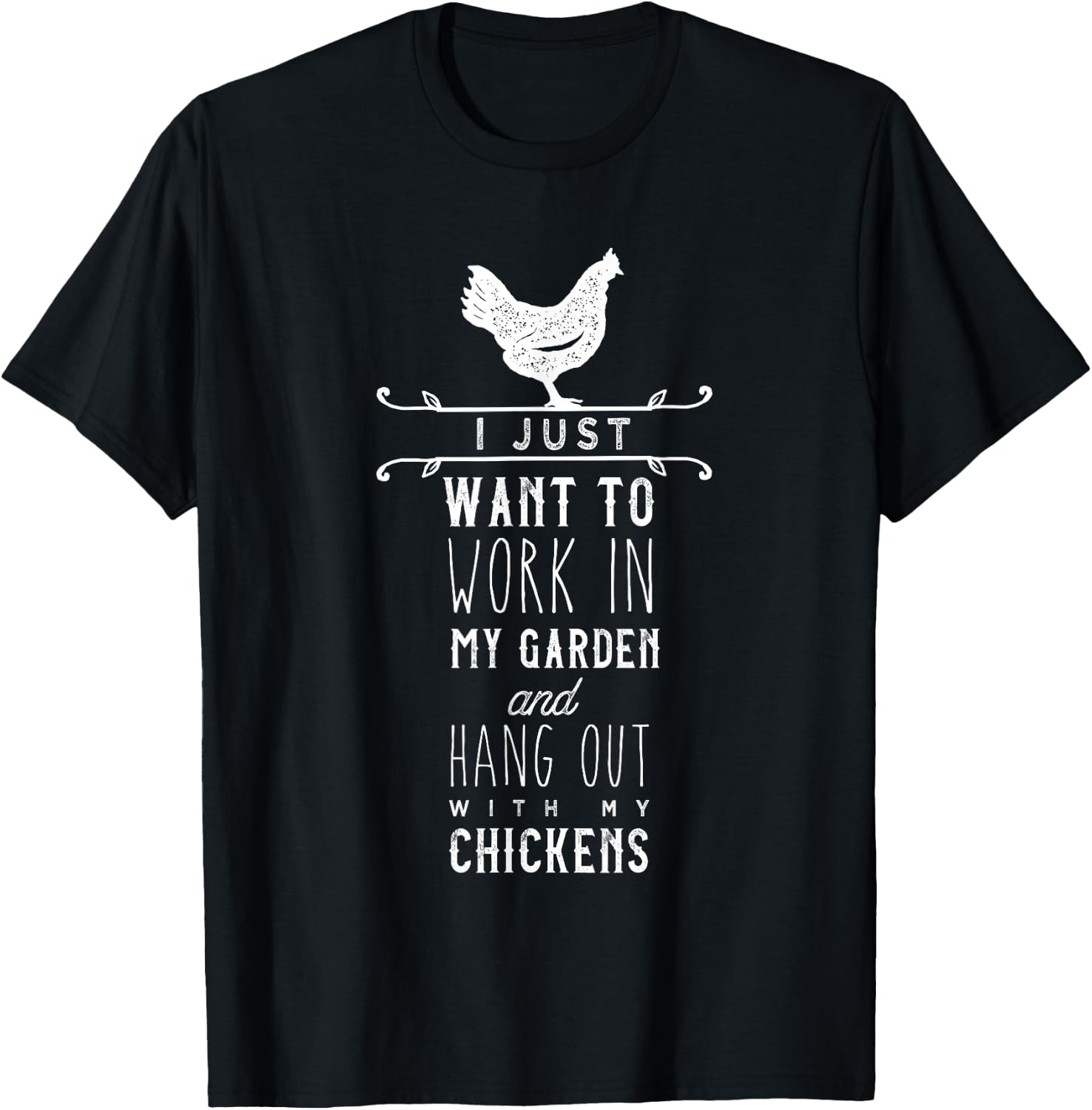 I Just Want To Work In My Garden And Hang Out With Chickens T-Shirt - T-Shirt | Black