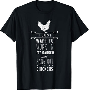 I Just Want To Work In My Garden And Hang Out With Chickens T-Shirt - T-Shirt | Black
