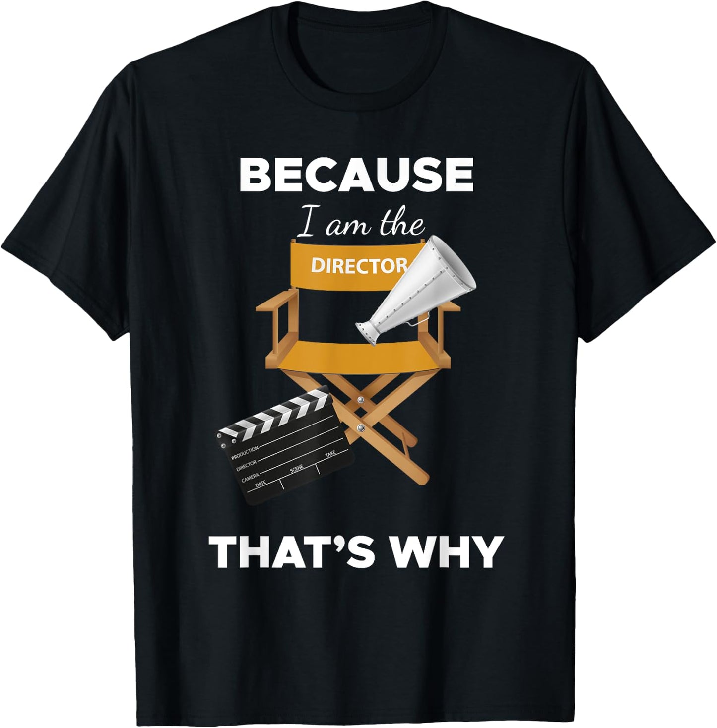 Because I Am the Director That's Why Film Movie Director T-Shirt - T-Shirt | Black