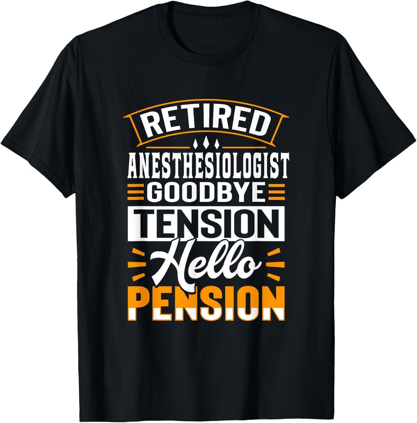 Retired Anesthesiologist Goodbye Tension Hello Pension T-Shirt - T-Shirt | Black