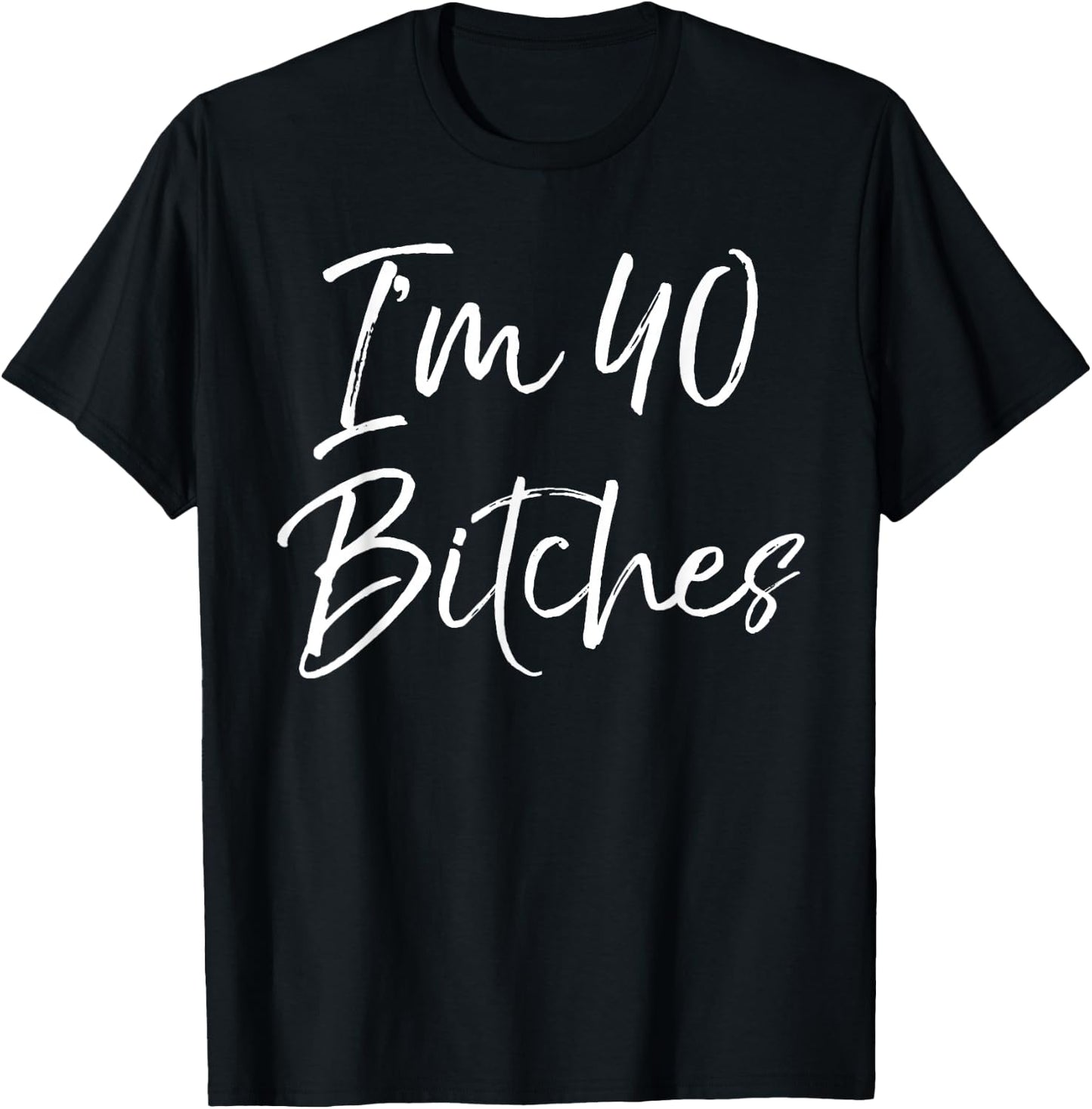 Funny 40th Birthday Gift Girls Cute I'm 40 Bitches T-Shirt - T-Shirt | Black