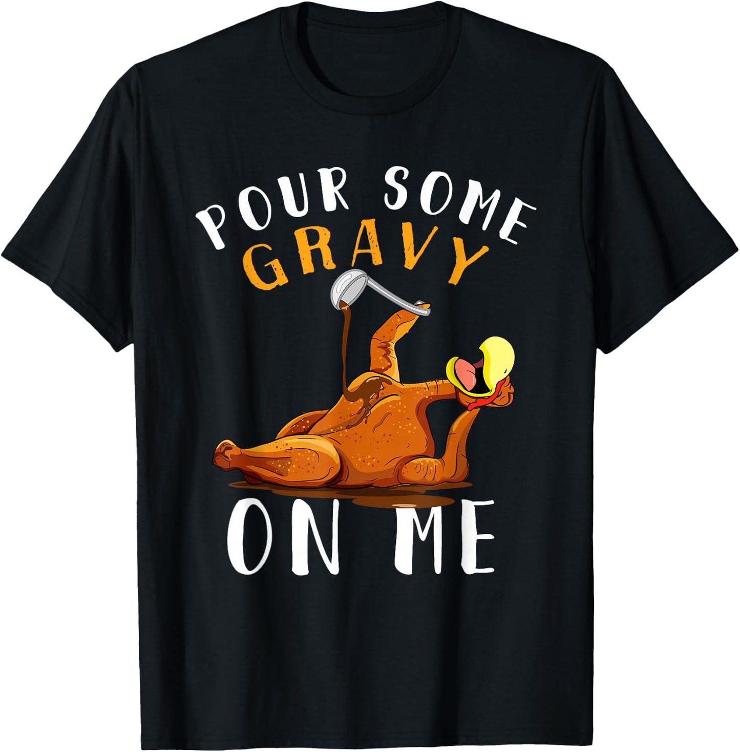 Pour Some Gravy on Me Happy Turkey Day Thanksgiving T-Shirt - T-Shirt | Black