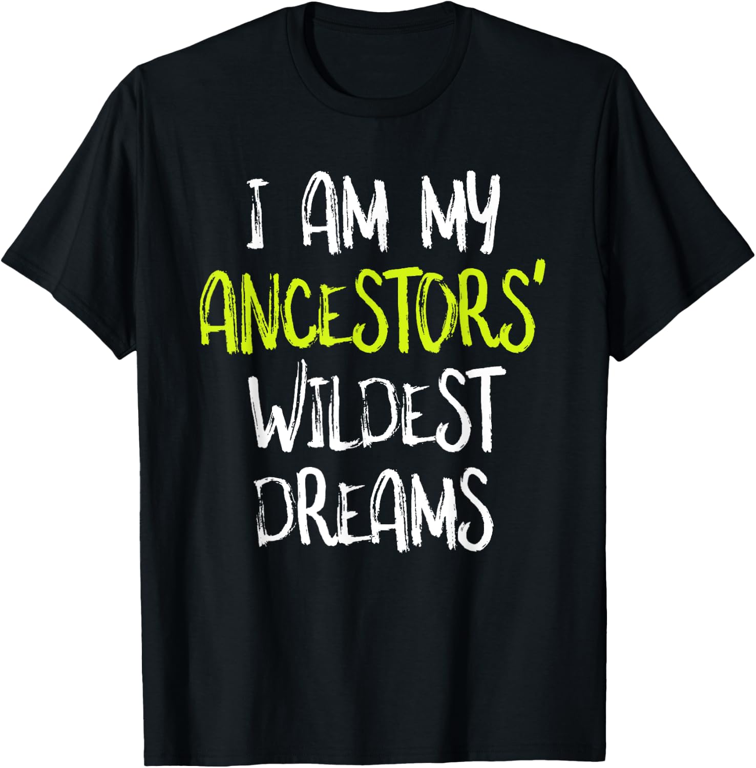 Black History t shirt, I Am My Ancestors' Wildest Dreams T-Shirt - T-Shirt | Black