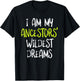 Black History t shirt, I Am My Ancestors' Wildest Dreams T-Shirt - T-Shirt | Black