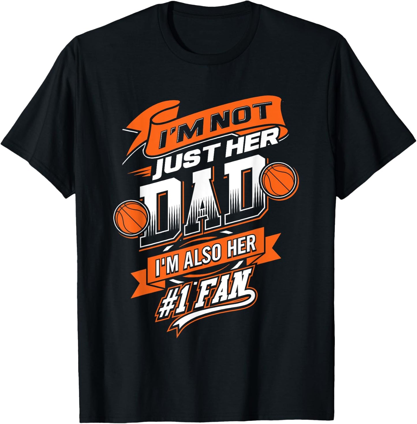 I'm Not Just Her Dad I'm Her Number 1 Fan Basketball Daddy T-Shirt - T-Shirt | Black