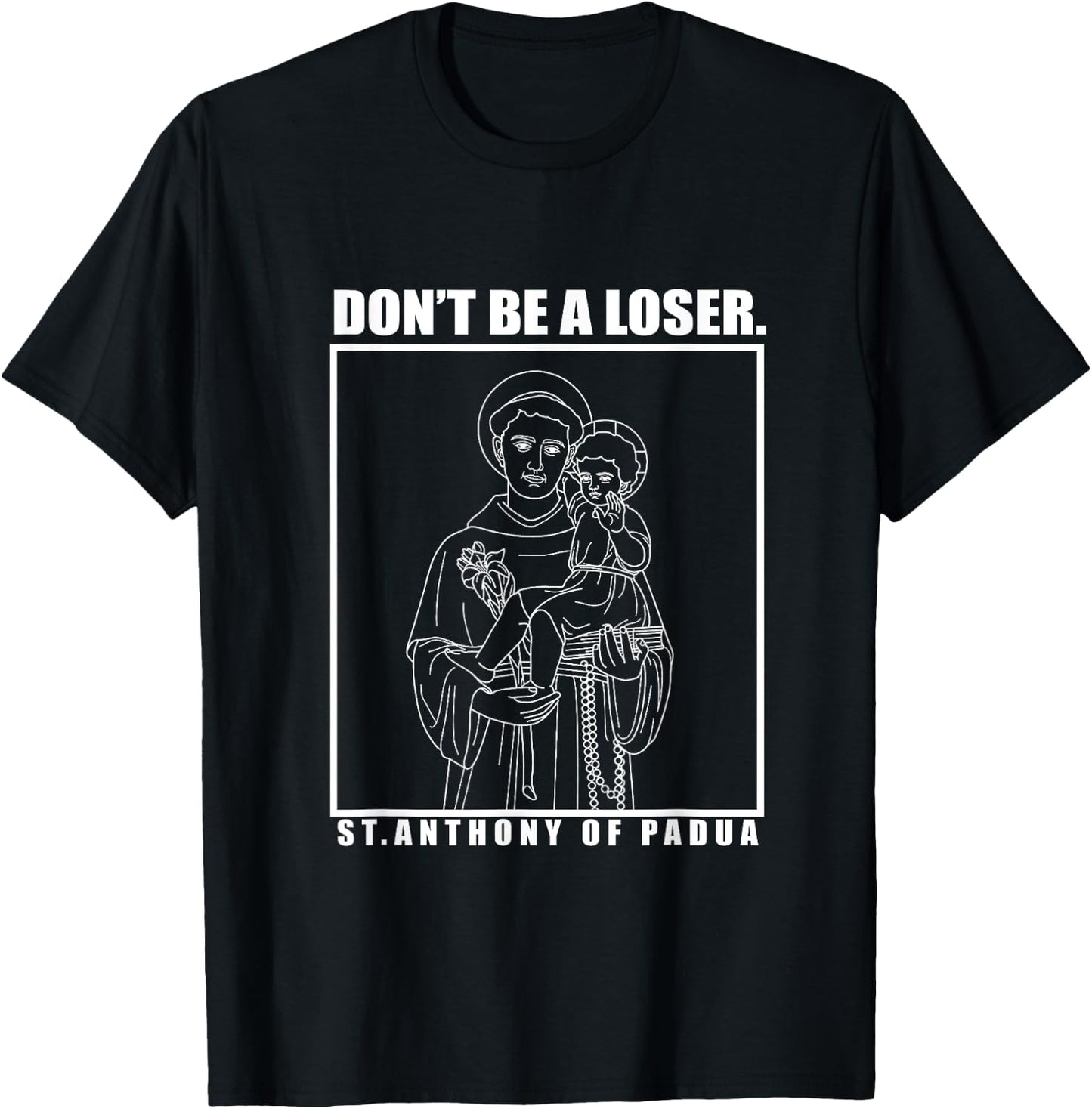 Don't Be A Loser St. Anthony Of Padua T-Shirt - T-Shirt | Black