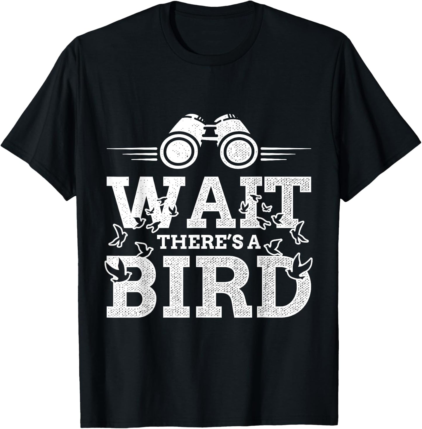 Funny Wait there's a Bird Ornithology Bird Lover Design T-Shirt - T-Shirt | Black