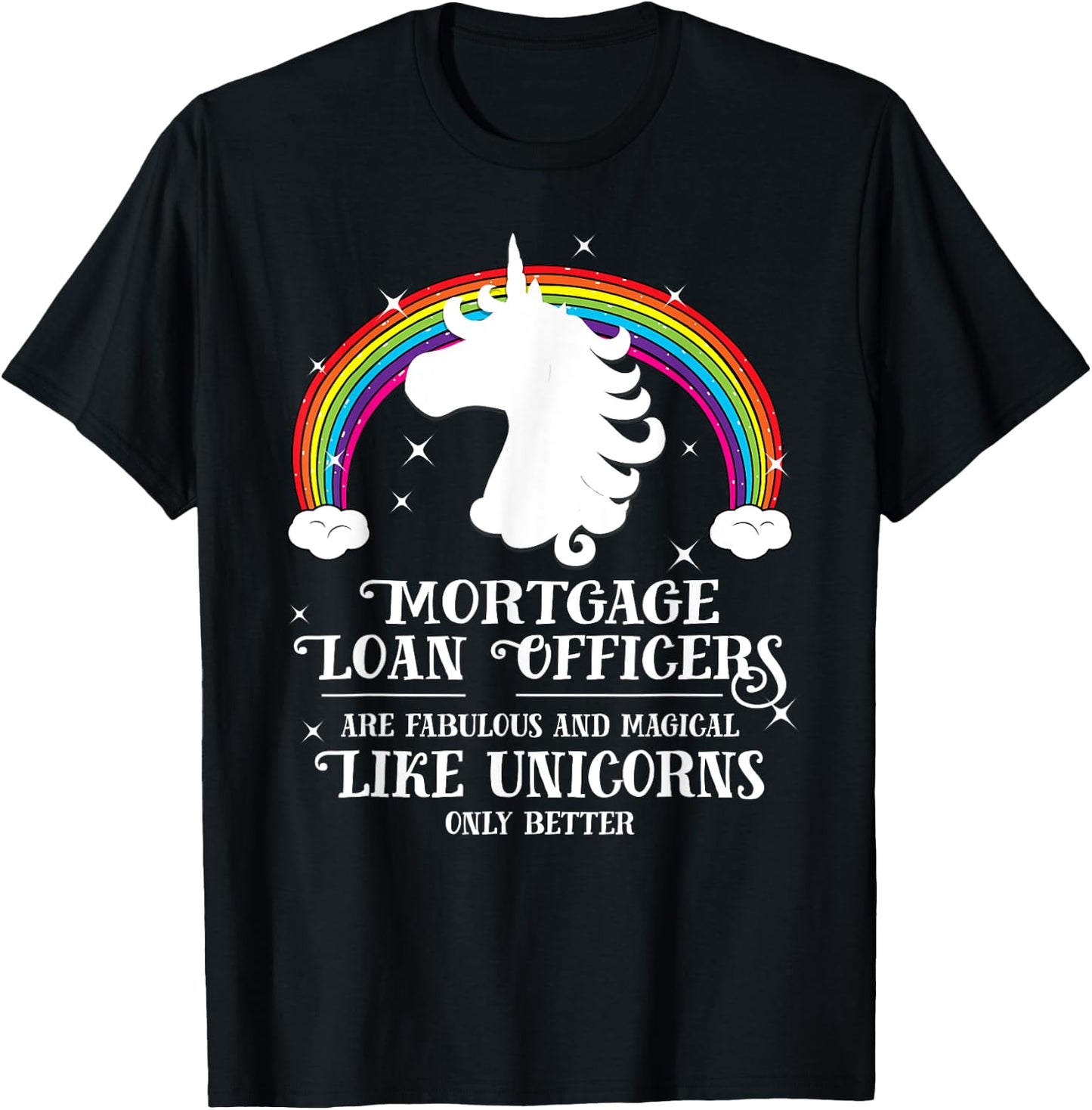 Mortgage Loan Officers Magical Unicorns Funny Gift T-Shirt - T-Shirt | Black