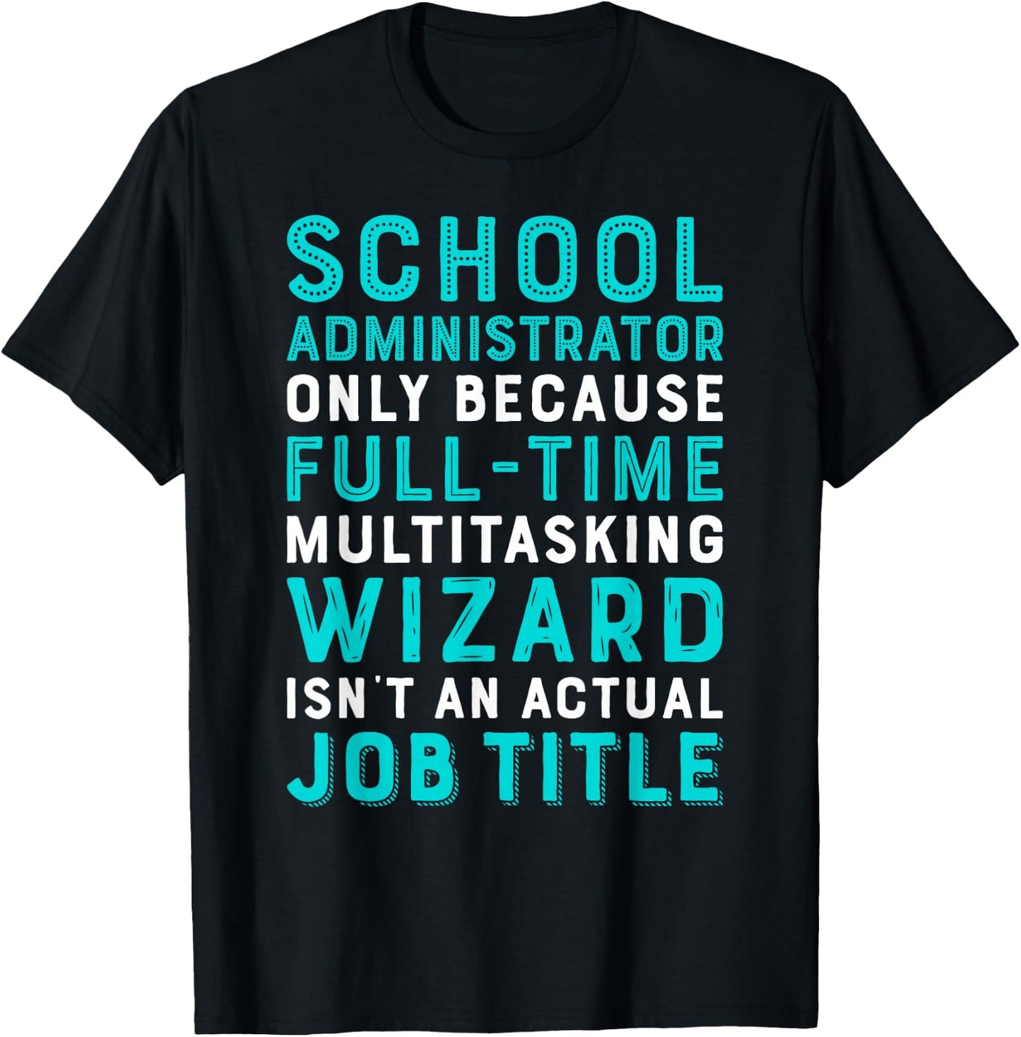 School Administrator Wizard Isn't An Actual Job T-Shirt - T-Shirt | Black