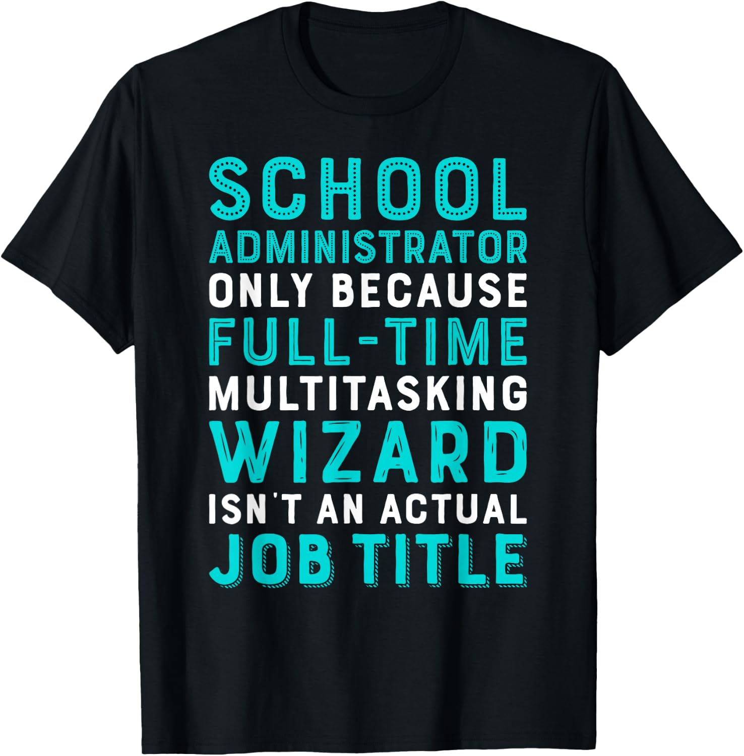 School Administrator Wizard Isn't An Actual Job T-Shirt - T-Shirt | Black