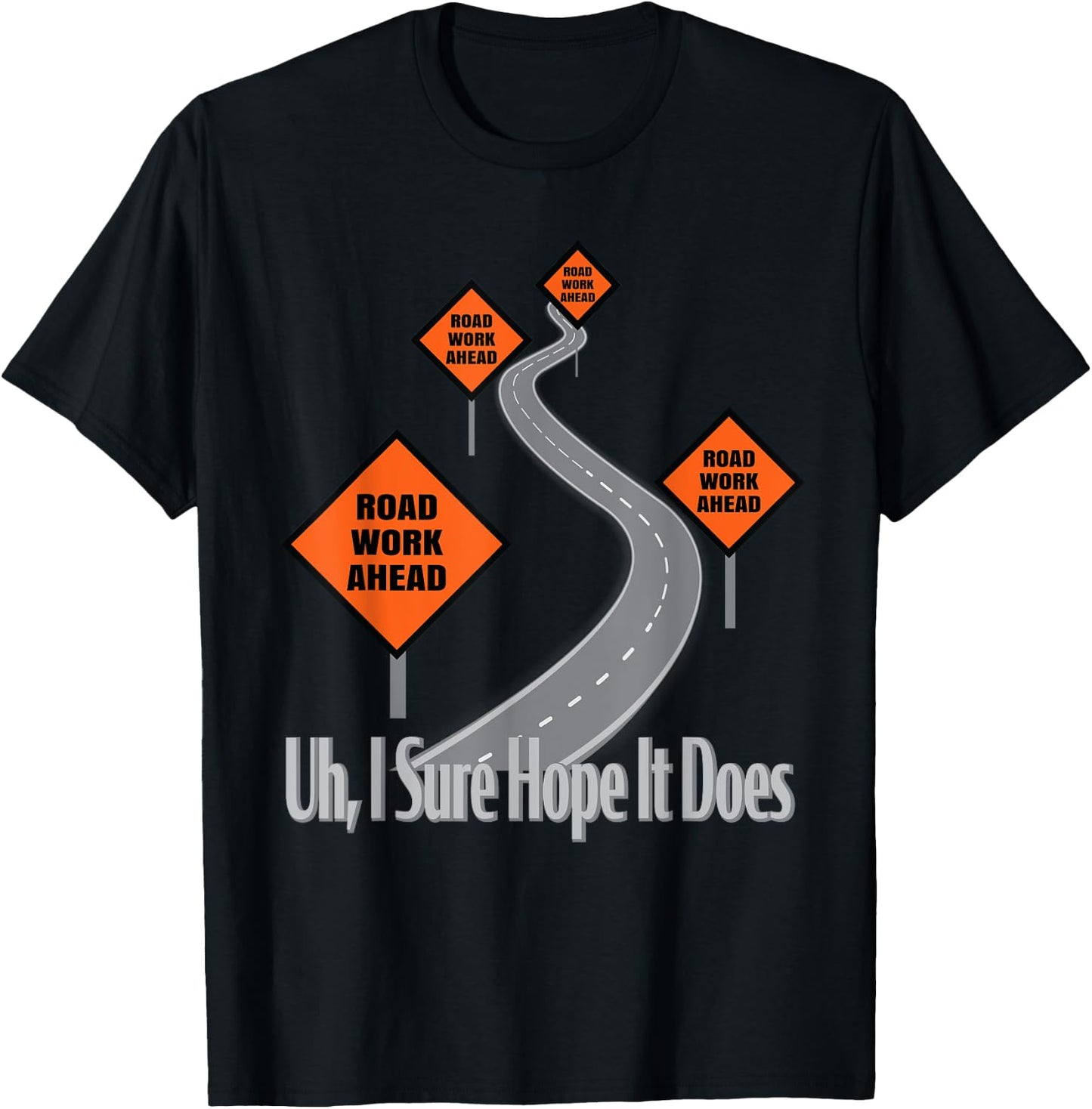 Funny Road Work Ahead Roadwork I Sure Hope It Does T-Shirt - T-Shirt | Black