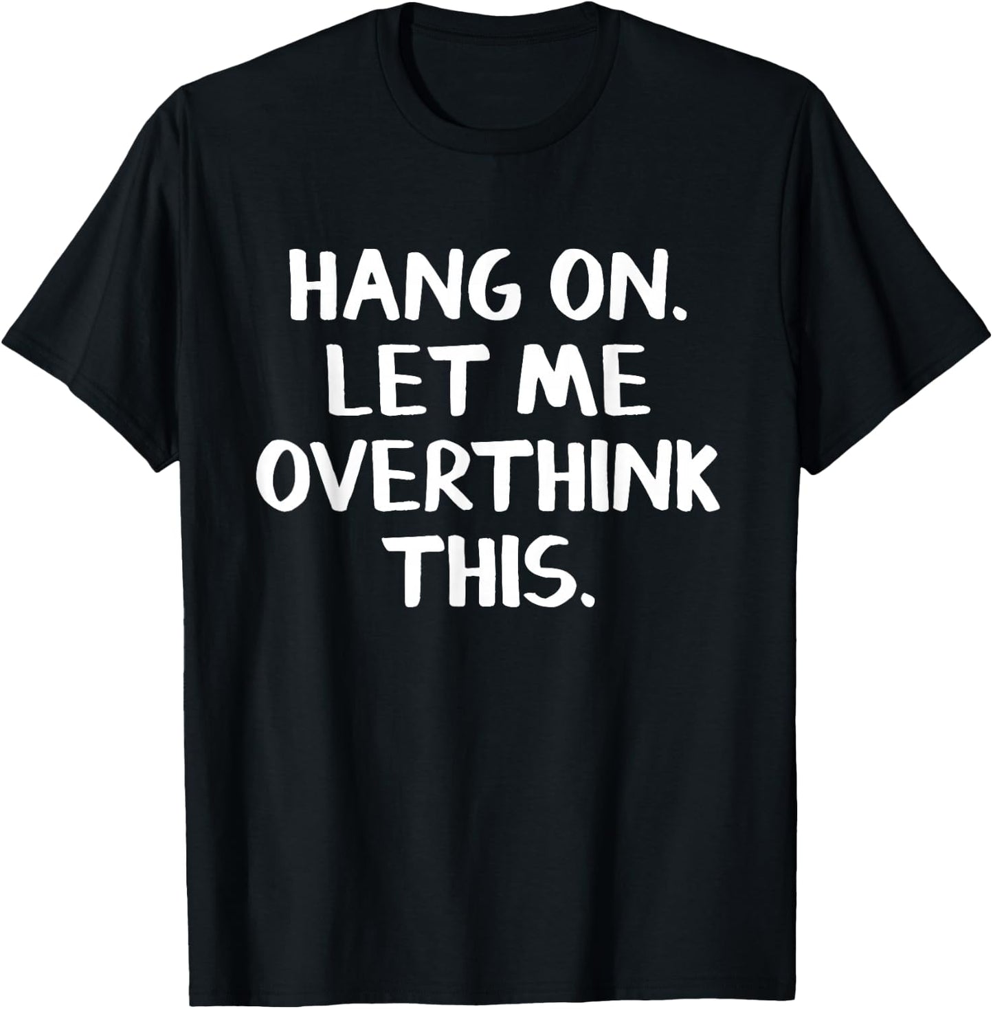 Hang on Let me overthink this T-Shirt - T-Shirt | Black