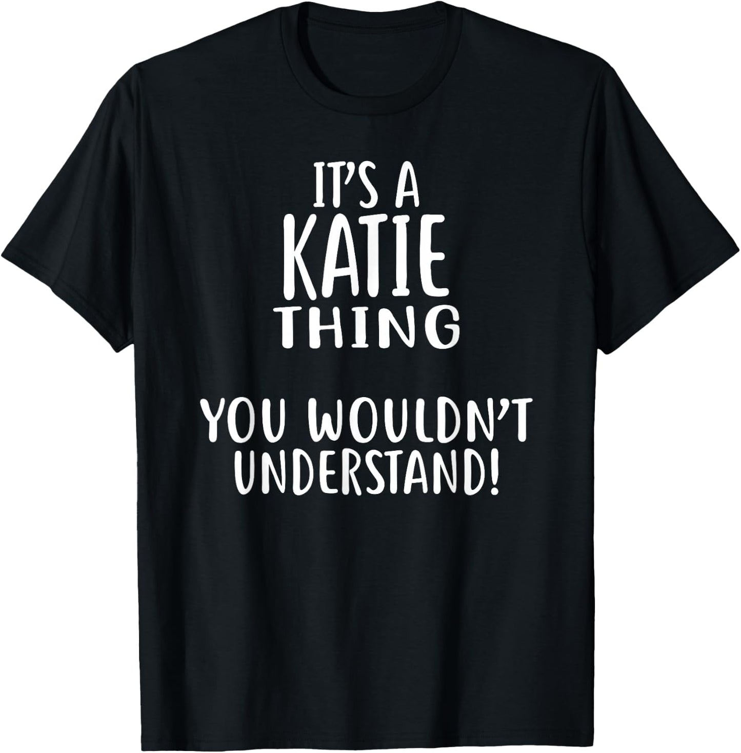 It's A KATIE Thing, You Wouldn't Understand! KATIE T-Shirt - T-Shirt | Black