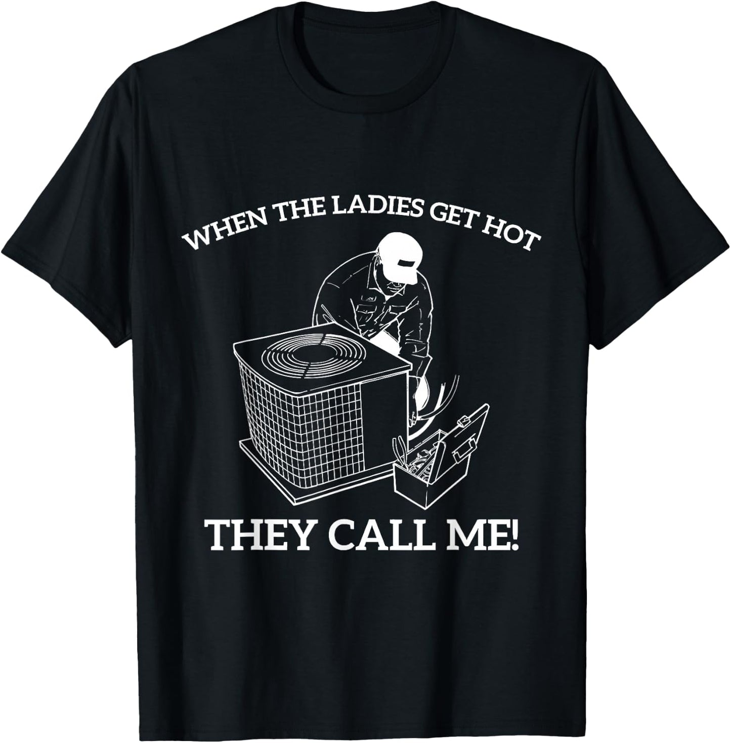 HVAC Funny When The Ladies Get Hot They Call Me T-Shirt - T-Shirt | Black