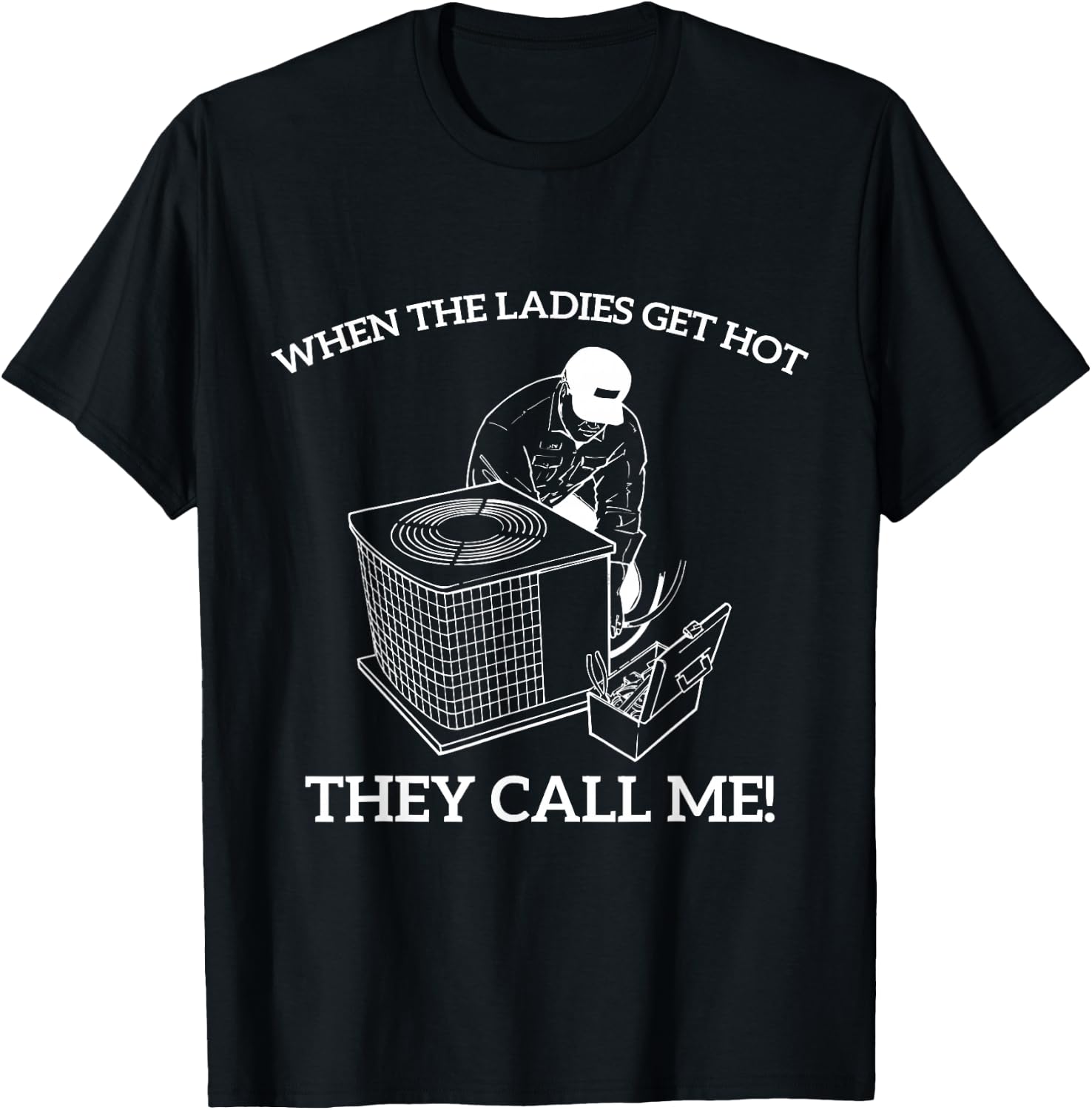 HVAC Funny When The Ladies Get Hot They Call Me T-Shirt - T-Shirt | Black