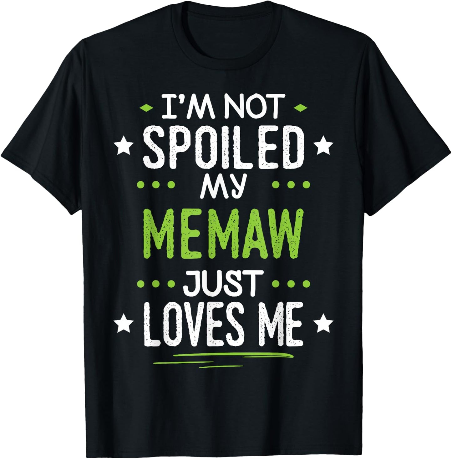 I'm Not Spoiled My Memaw Just Loves Me T-Shirt - T-Shirt | Black