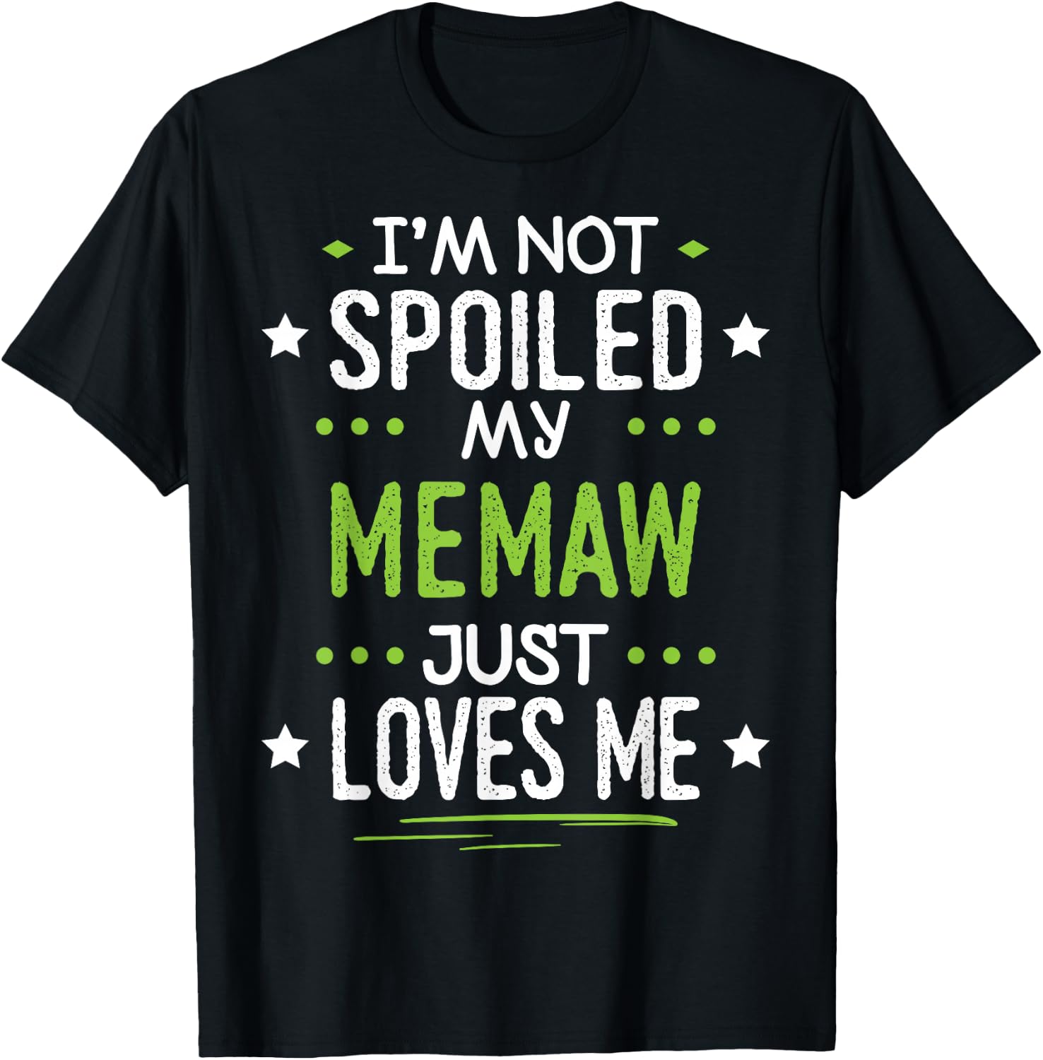 I'm Not Spoiled My Memaw Just Loves Me T-Shirt - T-Shirt | Black