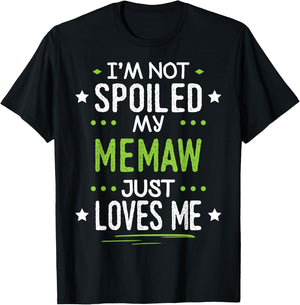 I'm Not Spoiled My Memaw Just Loves Me T-Shirt - T-Shirt | Black